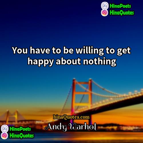 Andy Warhol Quotes | You have to be willing to get